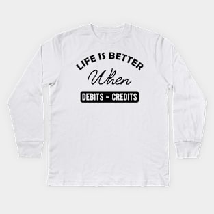 Accountant - Life is better when debits = credits Kids Long Sleeve T-Shirt